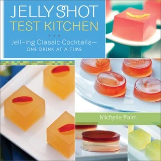 Jelly Shot Test Kitchen: Jell-ing Classic Cocktails-One Drink at a Time cover