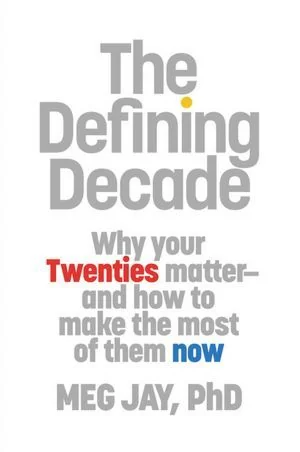 The Defining Decade: Why Your Twenties Matter - And How to Make the Most of Them Now cover