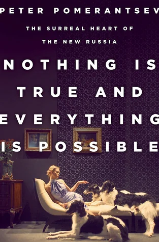 Nothing Is True and Everything Is Possible: The Surreal Heart of the New Russia cover