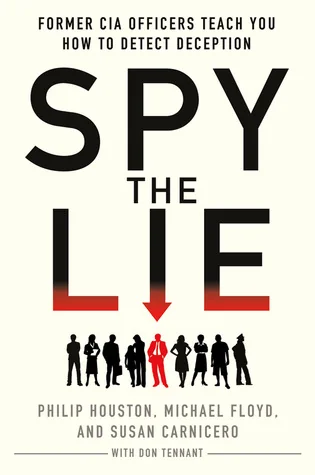 Spy the Lie: Former CIA Officers Teach You How to Detect Deception cover