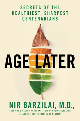 Age Later: Secrets of the Healthiest, Sharpest Centenarians cover
