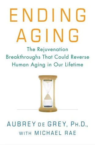 Ending Aging: The Rejuvenation Breakthroughs That Could Reverse Human Aging in Our Lifetime cover