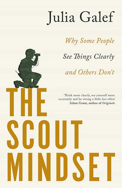 The Scout Mindset: Why Some People See Things Clearly and Others Don't cover